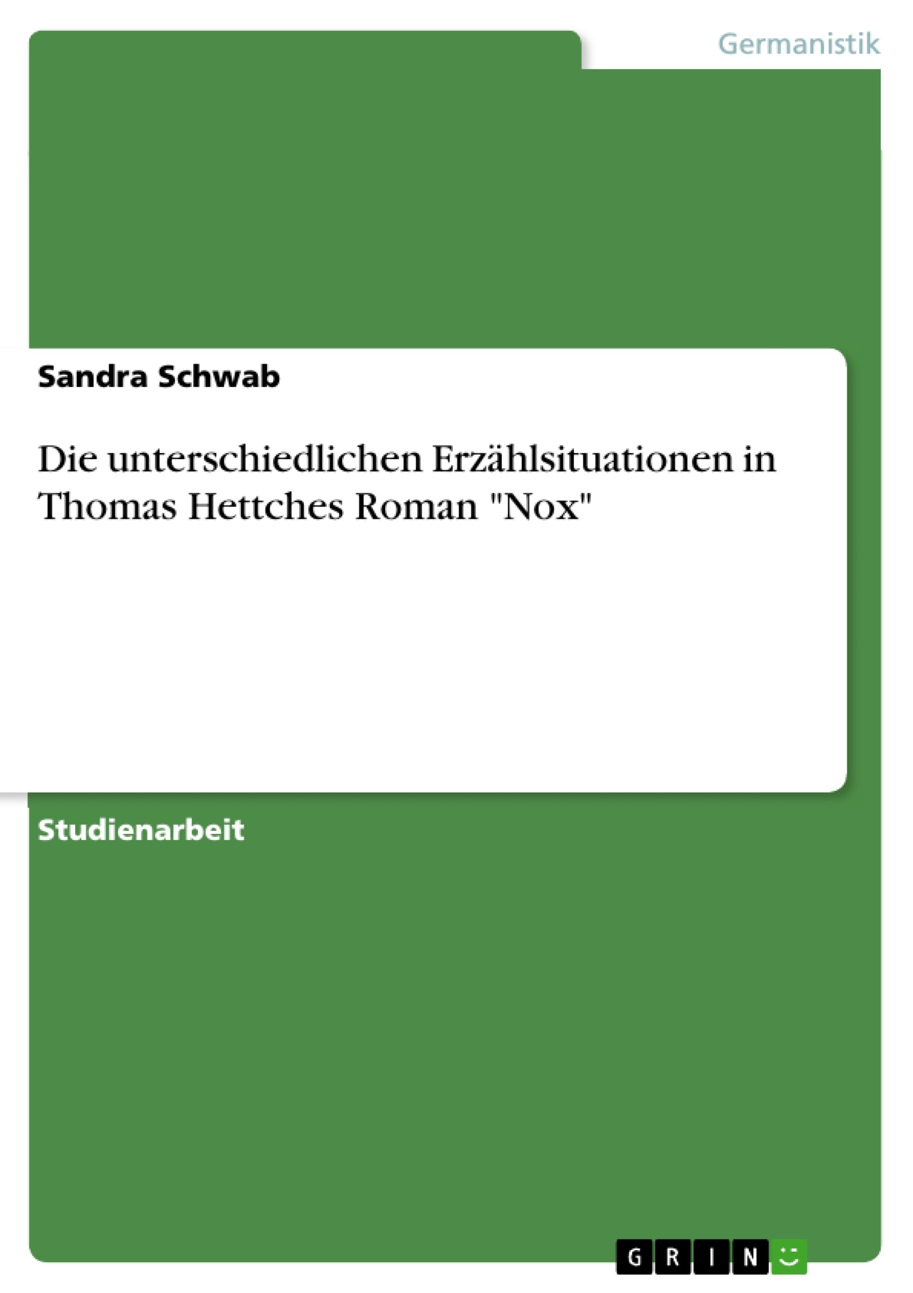 Die unterschiedlichen Erzählsituationen in Thomas Hettches Roman 'Nox'
