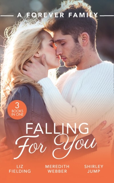 Forever Family: Falling For You: The Last Woman He'd Ever Date / A Forever Family for the Army Doc / One Day to Find a Husband