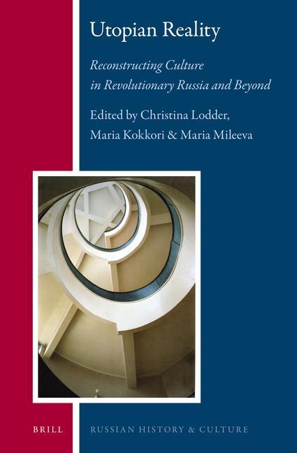 Utopian Reality: Reconstructing Culture in Revolutionary Russia and Beyond