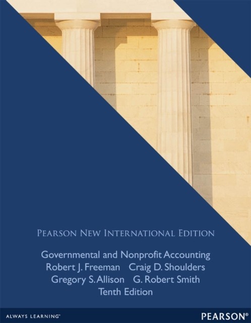 Governmental and Nonprofit Accounting: Pearson New International Edition