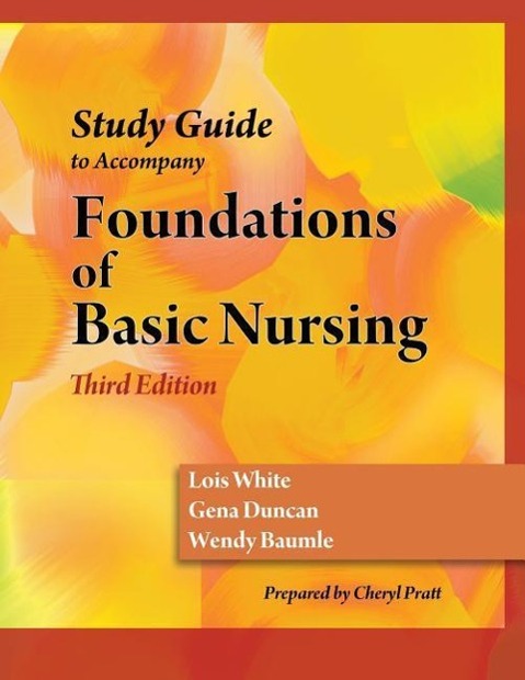 Study Guide for Duncan/Baumle/White's Foundations of Basic Nursing, 3rd