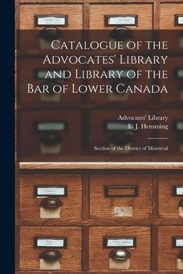 Catalogue of the Advocates' Library and Library of the Bar of Lower Canada [microform]: Section of the District of Montreal