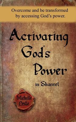 Activating God's Power in Shantel: Overcome and be transformed by accessing God's power