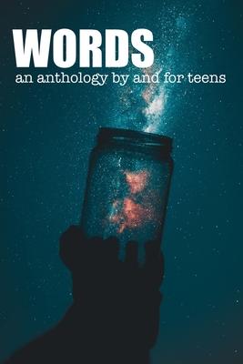 Words: An Anthology by and for Teens
