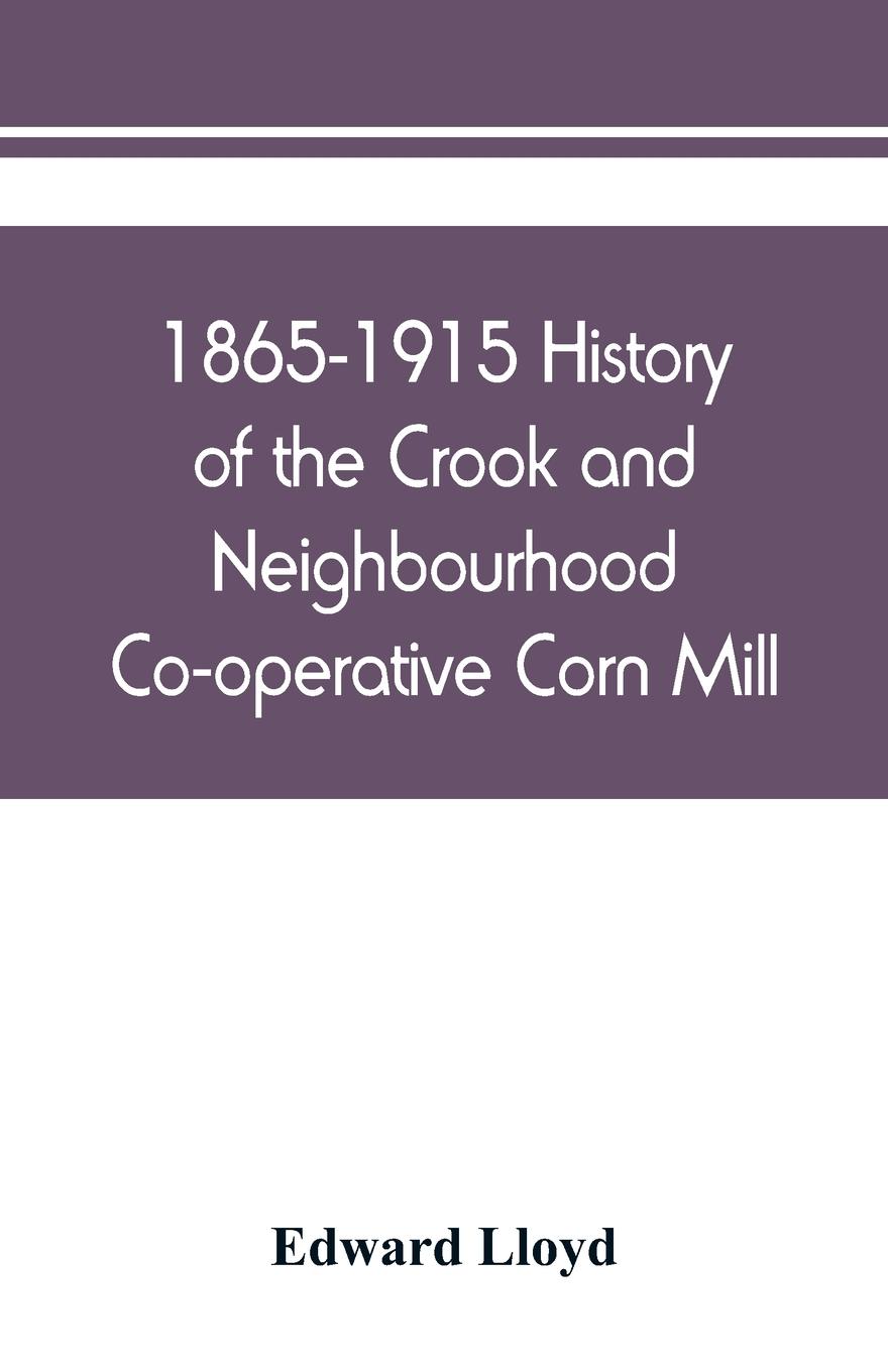 1865-1915 History of the Crook and Neighbourhood Co-operative Corn Mill, Flour & Provision Society Limited and a short history of the town and district of Crook