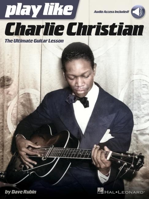Play Like Charlie Christian: The Ultimate Guitar Lesson - Book with Online Audio Tracks by Dave Rubin