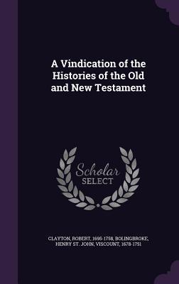 A Vindication of the Histories of the Old and New Testament