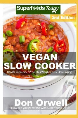 Vegan Slow Cooker: Over 35 Vegan Quick and Easy Gluten Free Low Cholesterol Whole Foods Recipes full of Antioxidants and Phytochemicals
