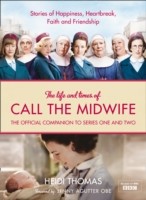 Life and Times of Call the Midwife: The Official Companion to Series One and Two