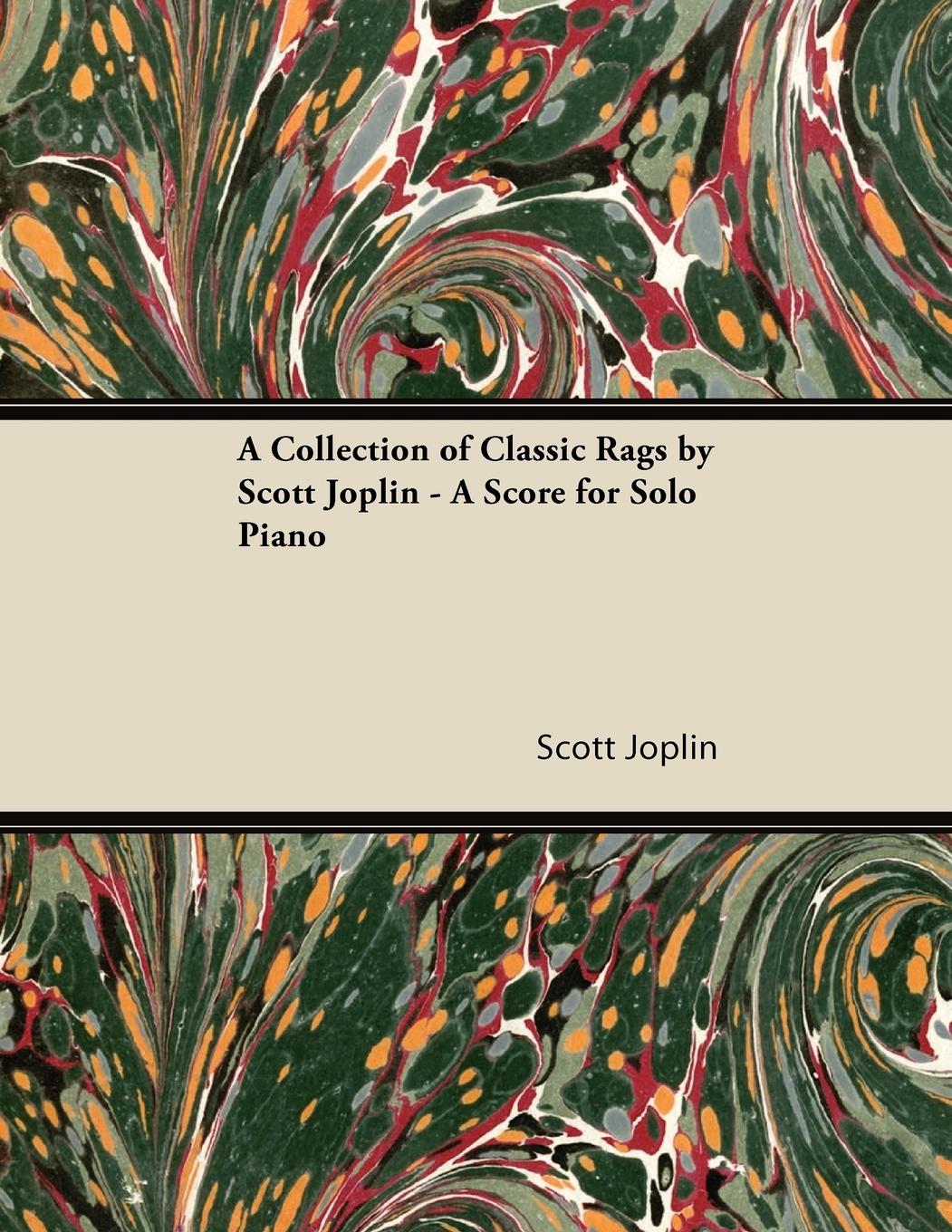 A Collection of Classic Rags by Scott Joplin - A Score for Solo Piano