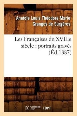 Les Françaises Du Xviiie Siècle: Portraits Gravés (Éd.1887)