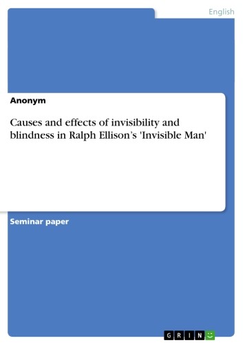 Causes and effects of invisibility and blindness in Ralph Ellison's 'Invisible Man'