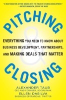 Pitching and Closing: Everything You Need to Know About Business Development, Partnerships, and Making Deals that Matter