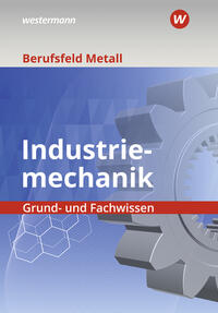 Berufsfeld Metall - Industriemechanik. Grund- und Fachwissen: Schulbuch