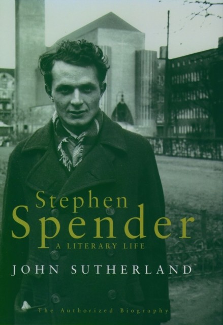 Stephen Spender: A Literary Life