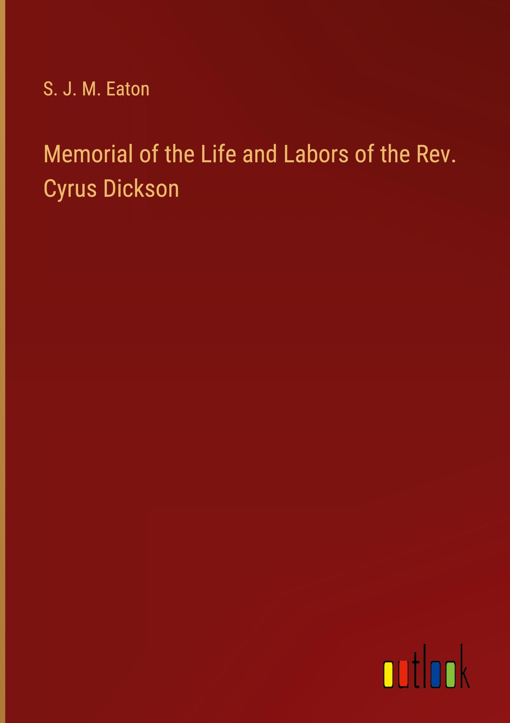 Memorial of the Life and Labors of the Rev. Cyrus Dickson