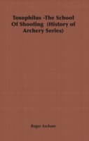 Toxophilus -The School Of Shooting  (History of Archery Series)