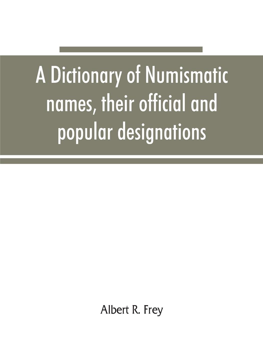 A dictionary of numismatic names, their official and popular designations