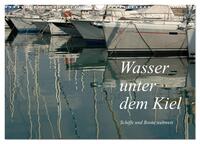 Wasser unter dem Kiel - Schiffe und Boote weltweit (Wandkalender 2025 DIN A3 quer), CALVENDO Monatskalender