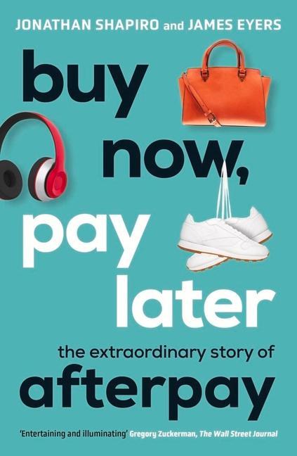 Buy Now, Pay Later: The Extraordinary Story of Afterpay