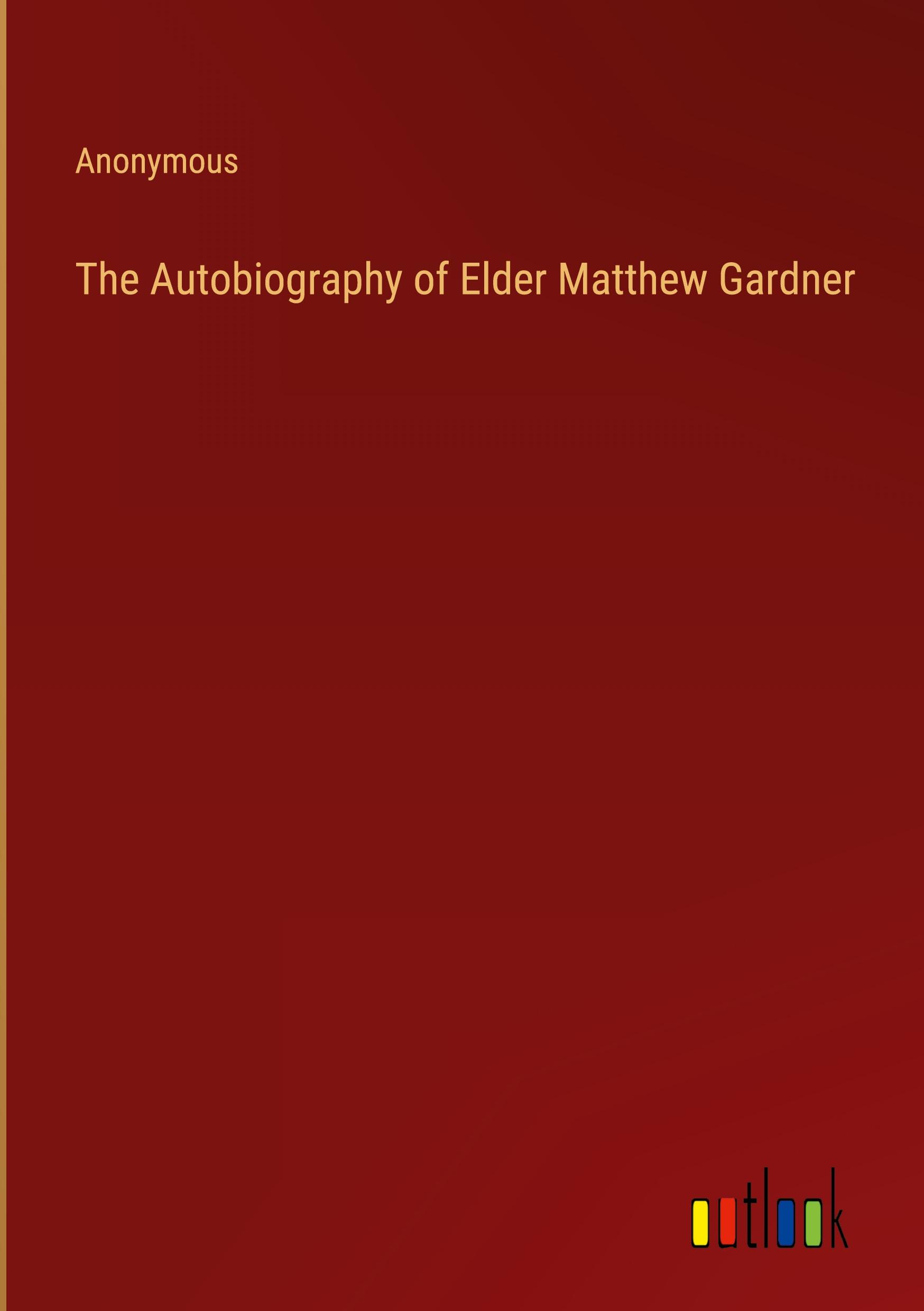 The Autobiography of Elder Matthew Gardner