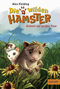 Die wilden Hamster 01. Krümel auf großer Tour