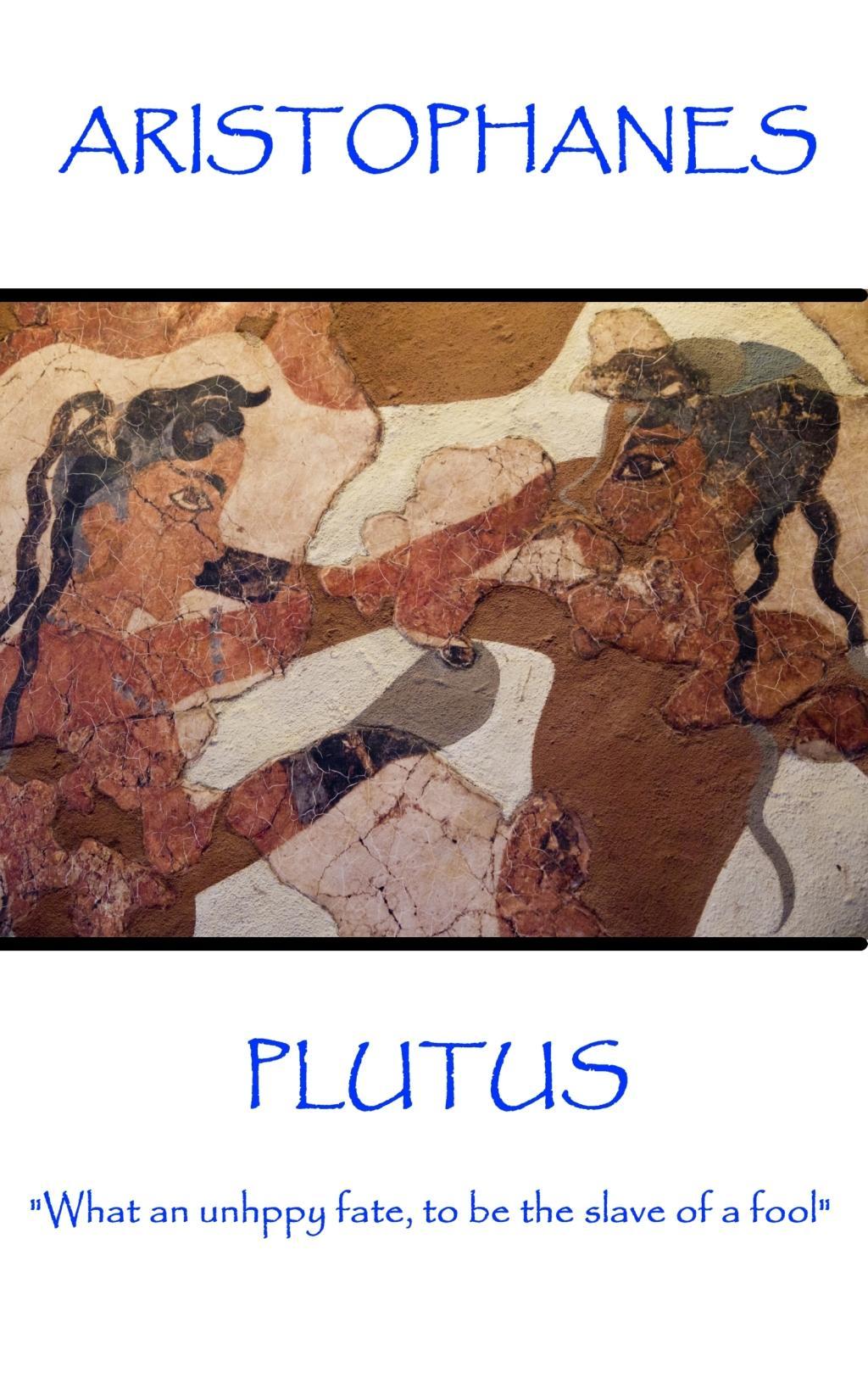 Aristophanes - Plutus: "What an unhppy fate, to be the slave of a fool"