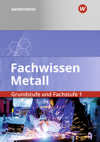 Fachwissen Metall. Grundstufe und Fachstufe 1. Schulbuch