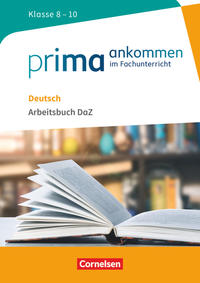 Prima ankommen Deutsch: Klasse 8-10 - Arbeitsbuch DaZ mit Lösungen