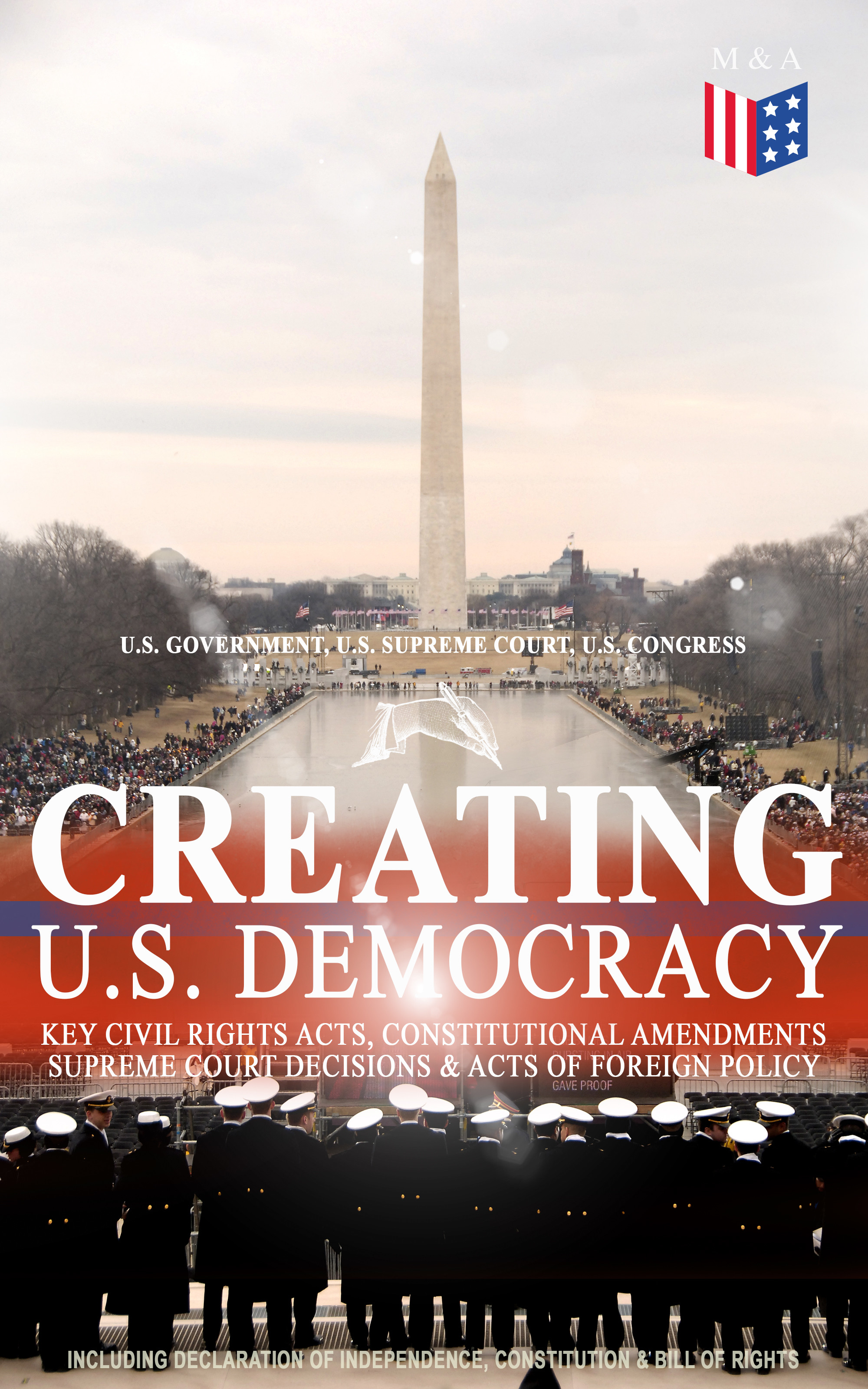Creating U.S. Democracy: Key Civil Rights Acts, Constitutional Amendments, Supreme Court Decisions & Acts of Foreign Policy (Including Declaration of Independence, Constitution & Bill of Rights)