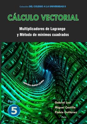 Cálculo vectorial Libro 5 - Parte III: Multiplicadores de Lagrange y Método de mínimos cuadrados