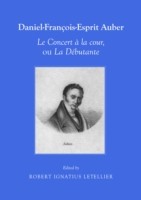 Daniel-Francois-Esprit Auber Le Concert a la cour, ou La Debutante Opera-comique en un acte Paroles de Eugene-Augustin Scribe et Melesville