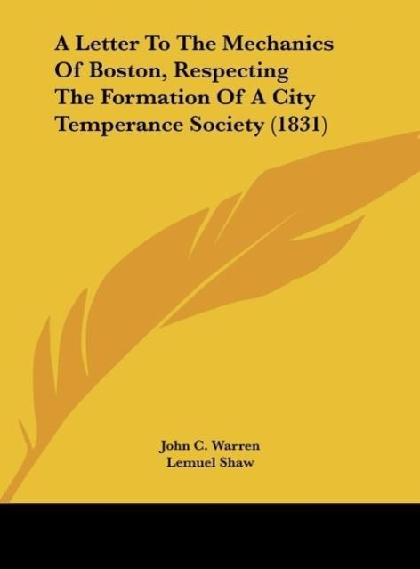 A Letter To The Mechanics Of Boston, Respecting The Formation Of A City Temperance Society (1831)