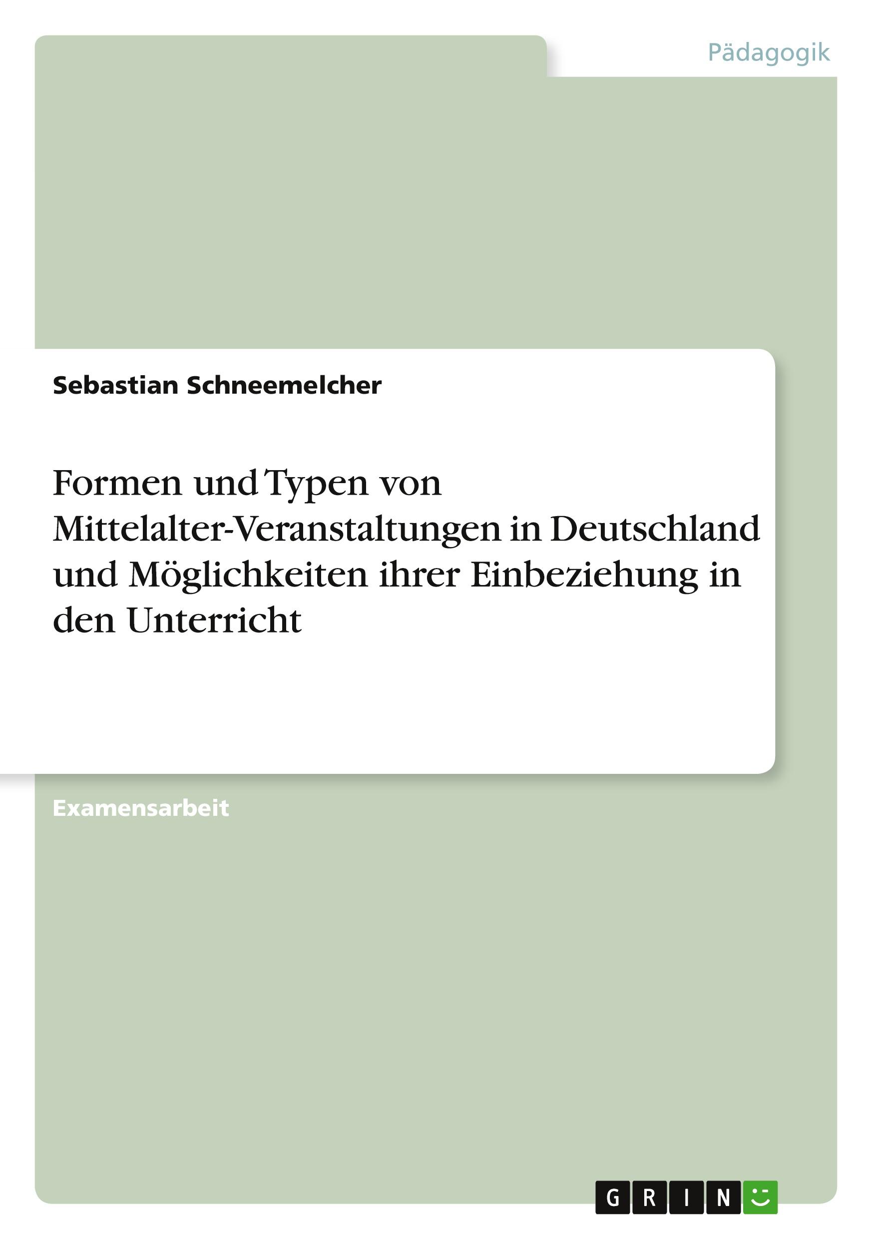 Formen und Typen von Mittelalter-Veranstaltungen in Deutschland und Möglichkeiten ihrer Einbeziehung in den Unterricht