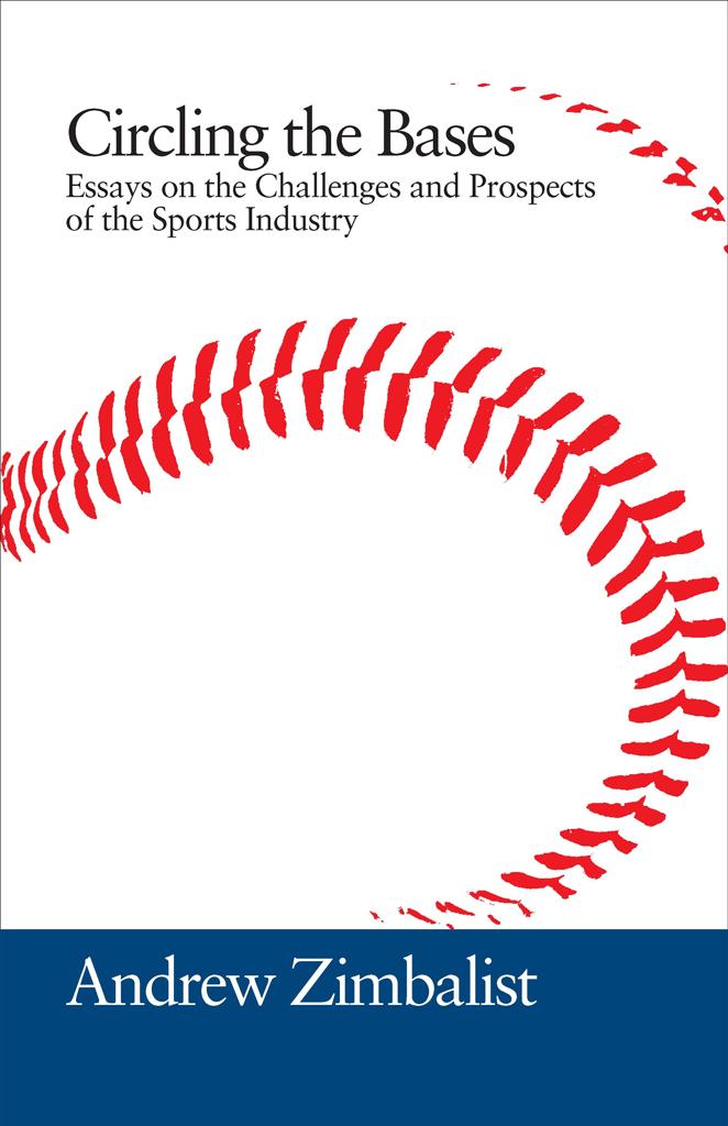 Circling the Bases: Essays on the Challenges and Prospects of the Sports Industry