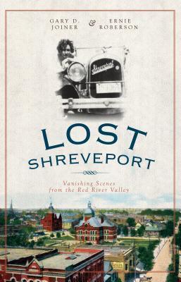 Lost Shreveport: Vanishing Scenes from the Red River Valley