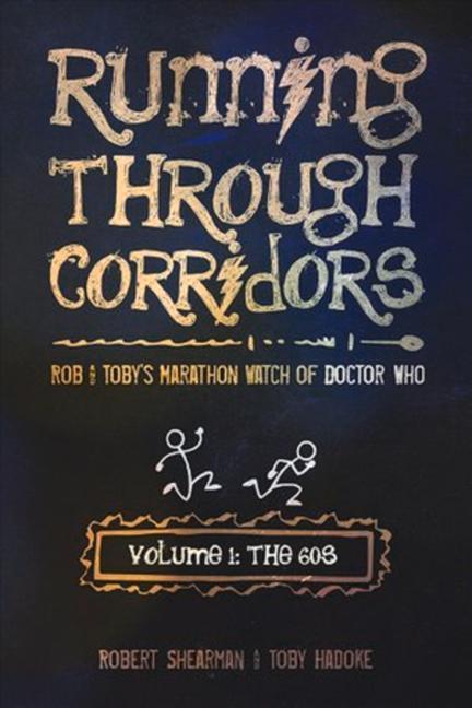 Running Through Corridors: Rob and Toby's Marathon Watch of Doctor Who (Volume 1: The 60s)