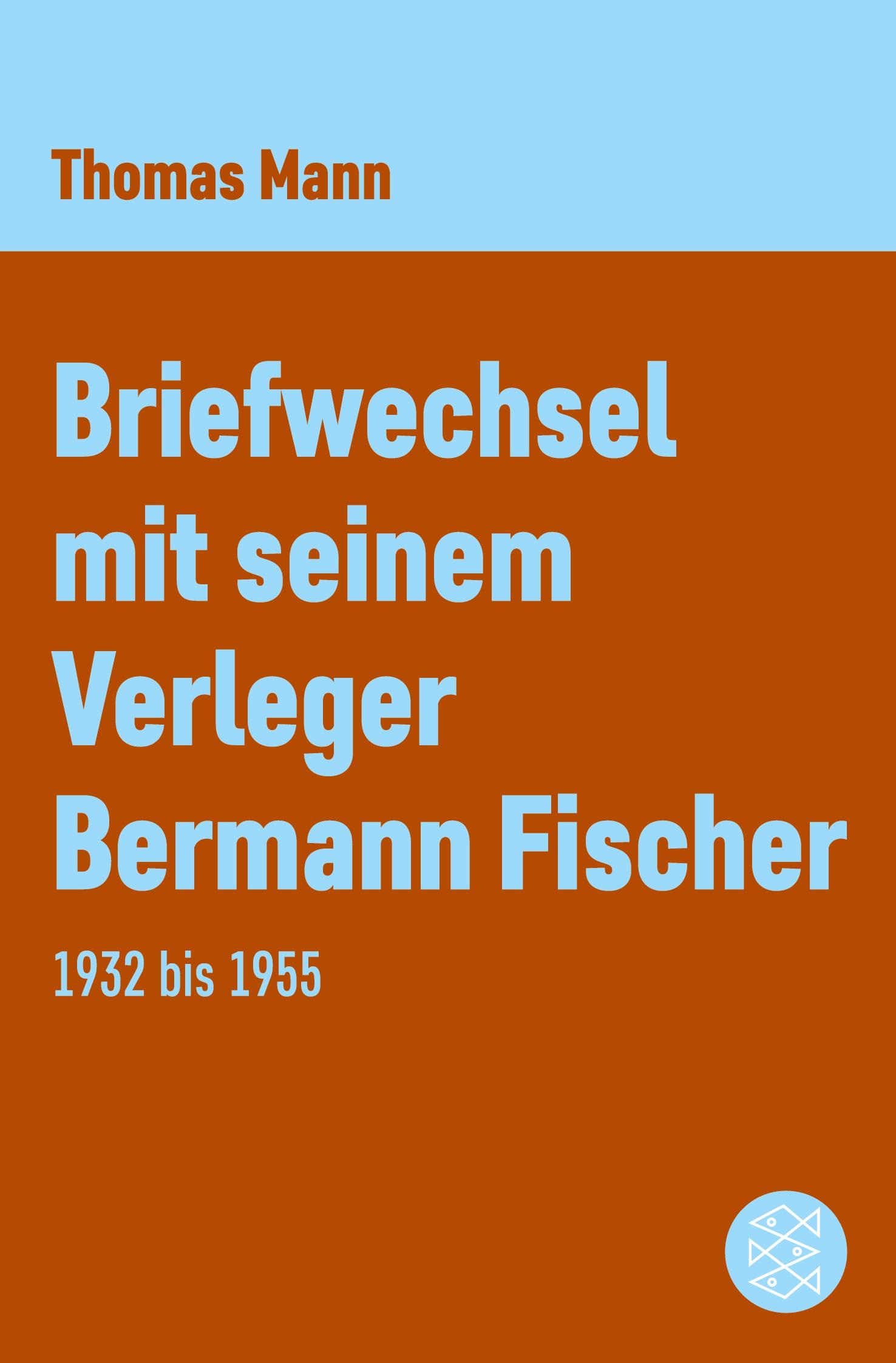 Briefwechsel mit seinem Verleger Gottfried Bermann Fischer 1932-1955