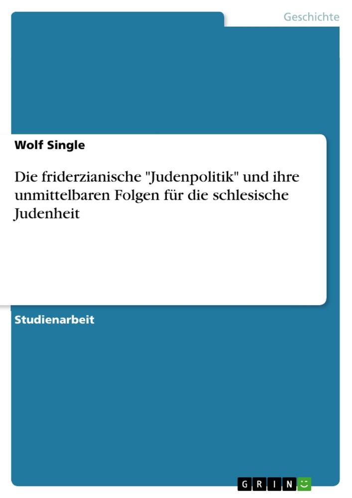 Die friderzianische "Judenpolitik" und ihre unmittelbaren Folgen für die schlesische Judenheit