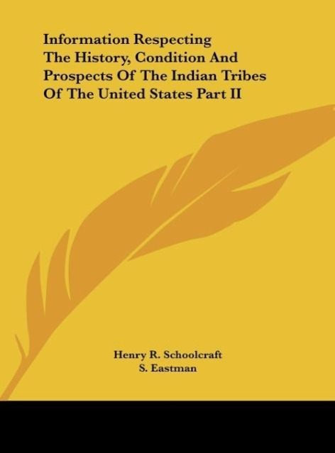 Information Respecting The History, Condition And Prospects Of The Indian Tribes Of The United States Part II