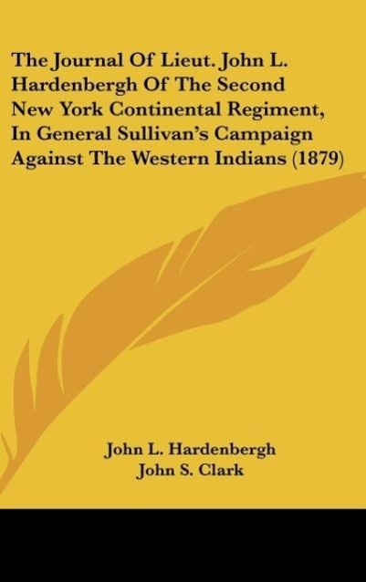 The Journal Of Lieut. John L. Hardenbergh Of The Second New York Continental Regiment, In General Sullivan's Campaign Against The Western Indians (1879)