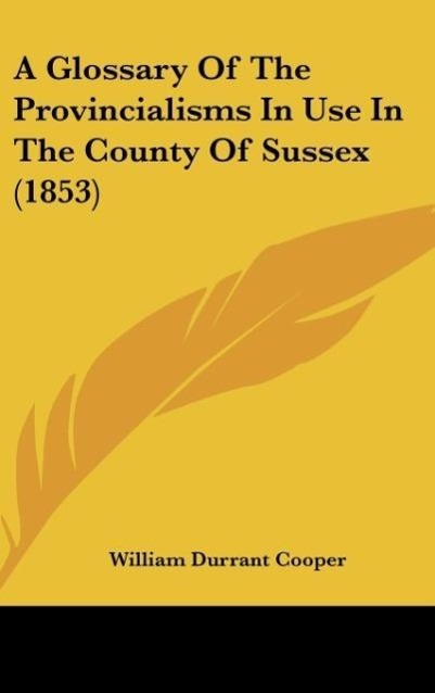 A Glossary Of The Provincialisms In Use In The County Of Sussex (1853)