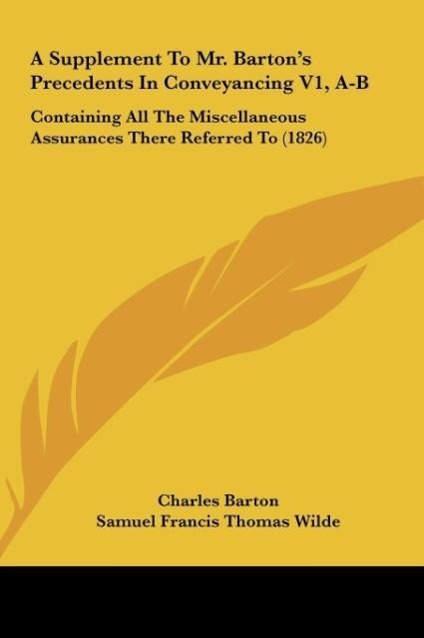 A Supplement To Mr. Barton's Precedents In Conveyancing V1, A-B