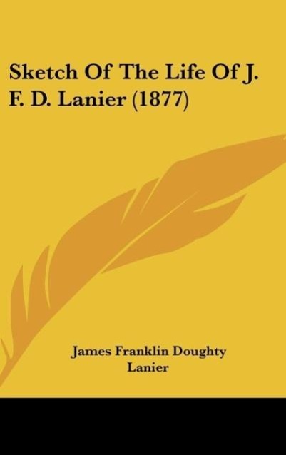 Sketch Of The Life Of J. F. D. Lanier (1877)