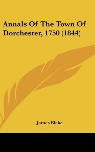 Annals Of The Town Of Dorchester, 1750 (1844)