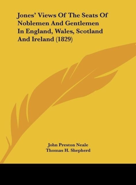 Jones' Views Of The Seats Of Noblemen And Gentlemen In England, Wales, Scotland And Ireland (1829)