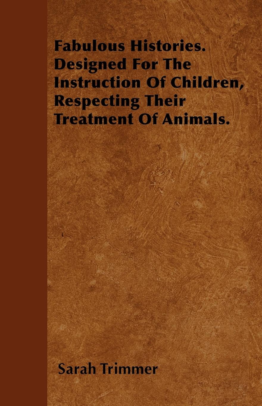 Fabulous Histories. Designed For The Instruction Of Children, Respecting Their Treatment Of Animals.