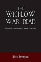 The Wicklow War Dead: A History of the Casualties of the First World War