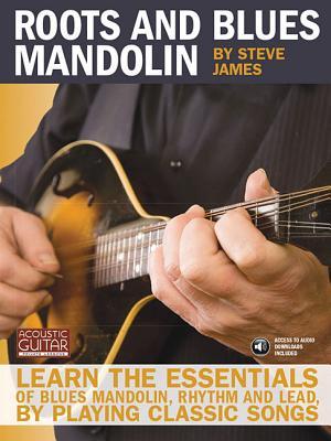 Roots and Blues Mandolin: Learn the Essentials of Blues Mandolin - Rhythm & Lead - By Playing Classic Songs [With CD (Audio)]