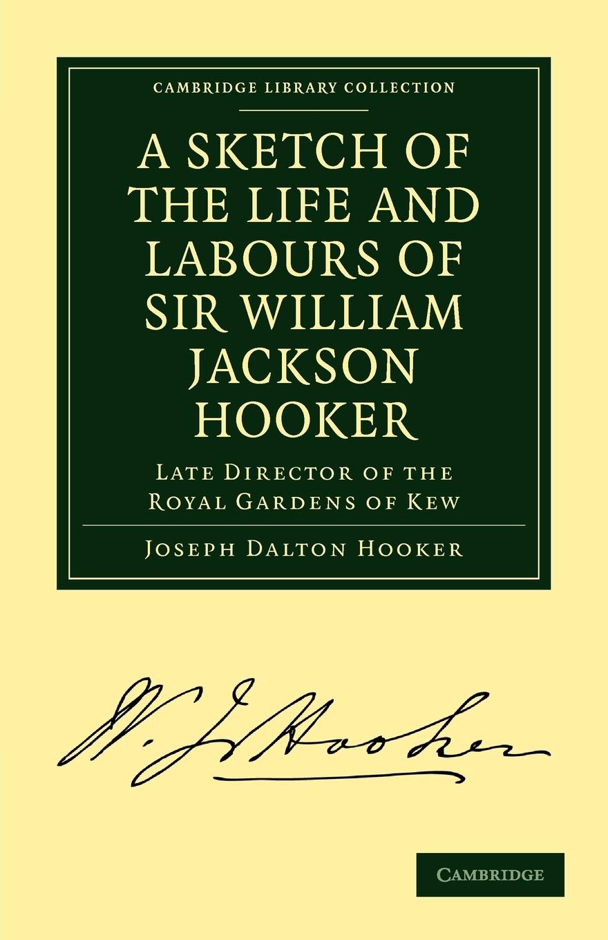 A Sketch of the Life and Labours of Sir William Jackson Hooker, K.H., D.C.L. Oxon., F.R.S., F.L.S., Etc.